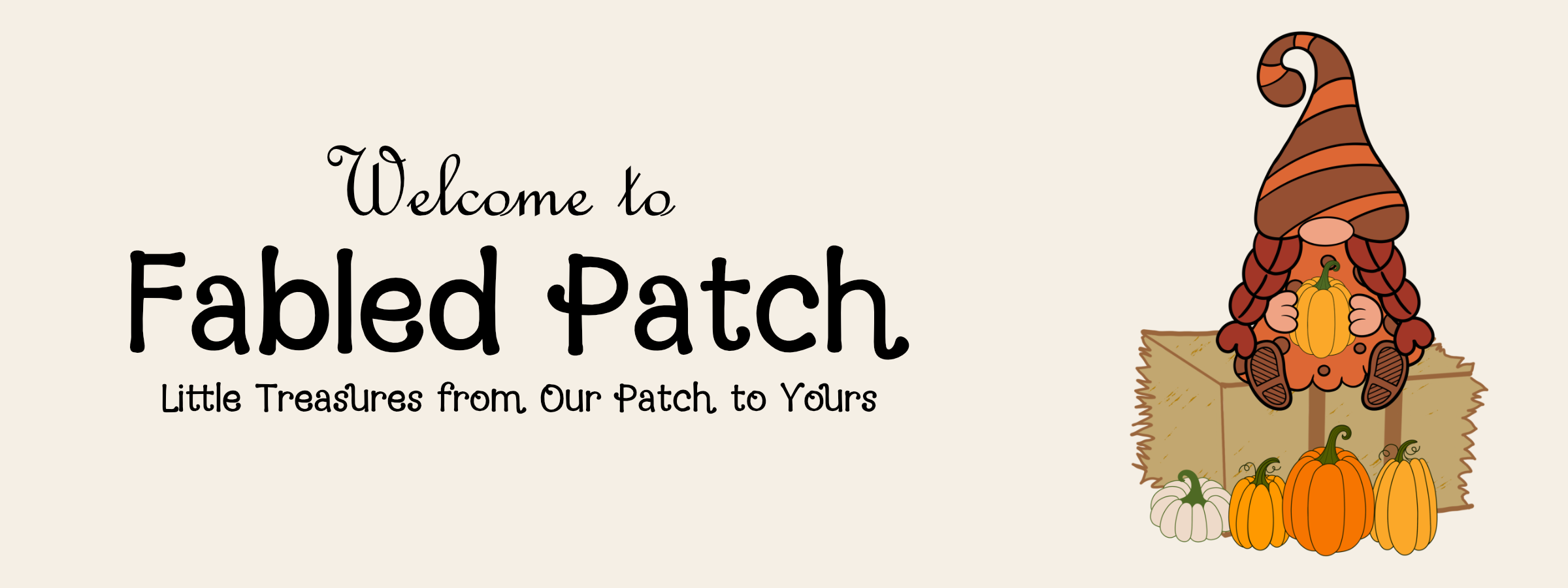 A fall gnome sitting on a hay bale holding a pumpkin. The text reads "Welcome to Fabled Patch. Little treasures from Our Patch to Yours."